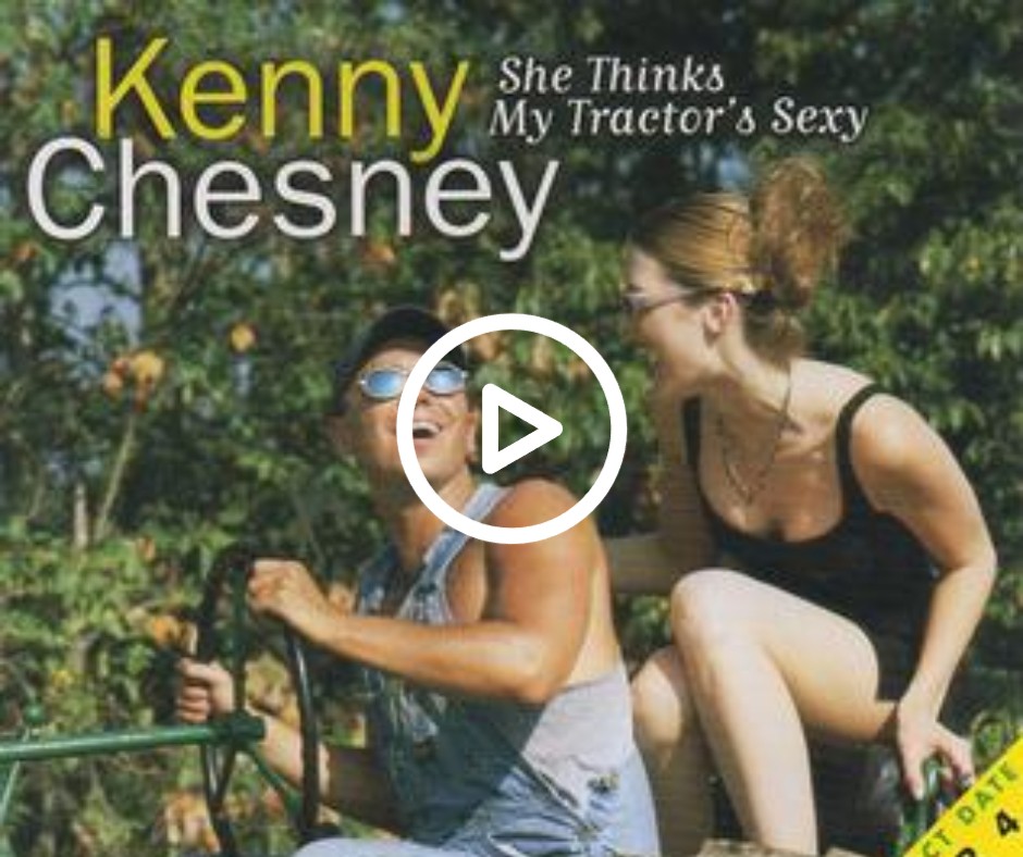 Kenny Chesney – She Thinks My Tractor’s Sexy